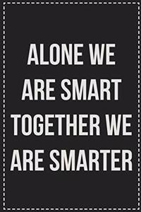 Alone We Are Smart Together We Are Smarter