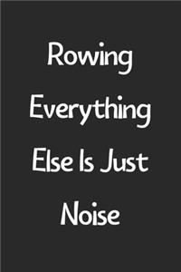 Rowing Everything Else Is Just Noise