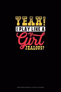 Yeah I Play Like A Girl Jealous