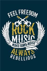 Feel Freedom Rock Music Make Some Noise Always Rebellious