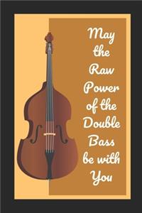 May The Raw Power Of The Double Bass Be With You