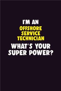I'M An Offshore Service Technician, What's Your Super Power?