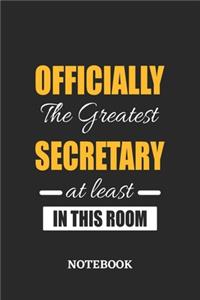 Officially the Greatest Secretary at least in this room Notebook