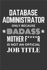 Database Administrator Only Because Badass Mother F****R Is Not An Official Job Title Notebook