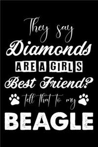 They Say Diamonds Are A Girl's Best Friend Tell That To My Beagle