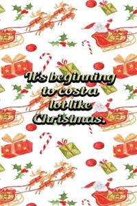 Its Beginning To Cost A Lot Like Christmas: Funny Frugal People Best Gift Idea Christmas Theme Planner Expenses Tracker Bills Organizer 6" x 9" 100 Pages Notebook