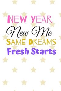 New Year New Me SAME DREAMS Fresh Starts