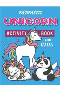 Fantastic Unicorn Activity Book for Kids: Cute Beautiful Unicorn Activity Book For Kids - A Fun Kid Workbook Game For Learning, Coloring, Dot To Dot, Mazes, and More! Birthday gifts for kids