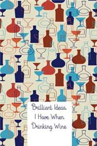 Brilliant Ideas I Have When Drinking Wine