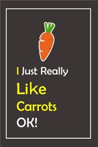 I Just Really Like Carrots, OK !