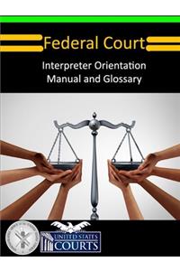 Federal Court Interpreter Orientation Manual and Glossary