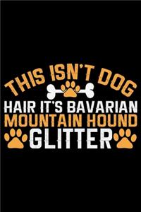 This Isn't Dog Hair It's Bavarian Mountain Hound Glitter