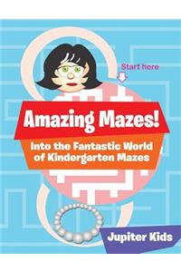Amazing Mazes! Into the Fantastic World of Kindergarten Mazes