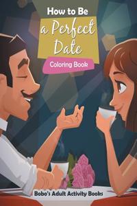 How to Be a Perfect Date Coloring Book