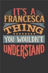 Its A Francesca Thing You Wouldnt Understand