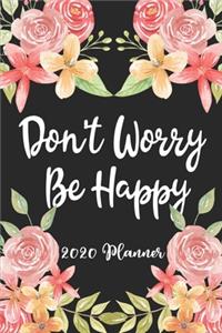 Don't Worry Be Happy 2020 Planner: 6x9 Weekly Appointment Planner Scheduler Organizer - Get Organized!