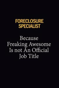 Foreclosure Specialist Because Freaking Awesome Is Not An Official Job Title