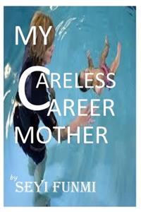 My Careless Career Mother