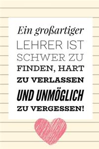 Ein Grossartiger Lehrer Ist Schwer Zu Finden, Hart Zu Verlassen Und Unmöglich Zu Vergessen!