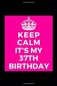 I Can't Keep Calm It's My 37th Birthday
