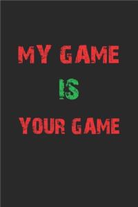 My game is your game