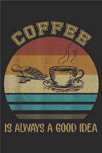 Coffee Is Always A Good Idea: Vintage Coffee Is Always A Good Idea Coffee Lover Journal/Notebook Blank Lined Ruled 6x9 100 Pages