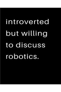 Introverted But Willing To Discuss Robotics