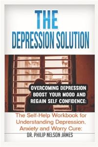 The Depression Solution Overcoming Depression - Boost your Mood and regain Self-confidence