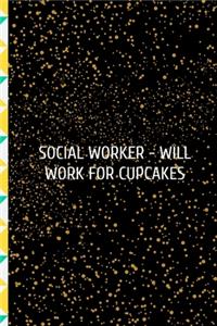 Social Worker- Will Work For Cupcakes