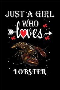 Just a Girl Who Loves Lobster: Gift for Lobster Lovers, Lobster Lovers Journal / Notebook / Diary / Thanksgiving / Christmas & Birthday Gift