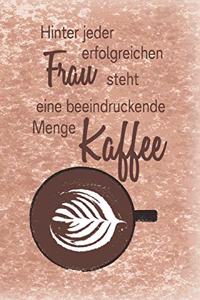 Hinter jeder erfolgreichen Frau steht eine beeindruckende Menge Kaffee