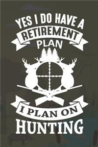 Yes I Do Have A Retirement Plan I Plan On Hunting