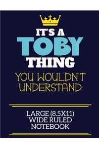 It's A Toby Thing You Wouldn't Understand Large (8.5x11) Wide Ruled Notebook