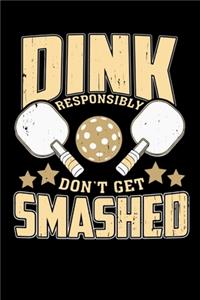 Dink Responsibly Don't Get Smashed