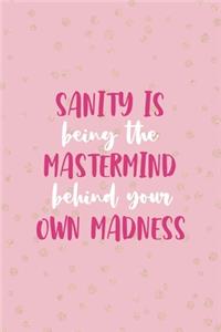 Sanity Is Being The Mastermind Behind Your Own Madness