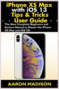 iPhone XS Max with iOS 13 Tips & Tricks User Guide