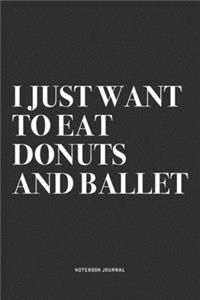 I Just Want To Eat Donuts And Ballet