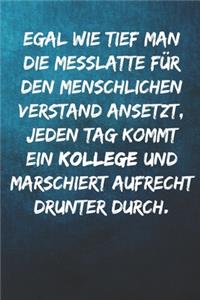 Egal wie tief man die Messlatte für den menschlichen Verstand ansetzt, jeden Tag kommt ein Kollege und marschiert aufrecht drunter durch.