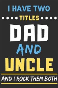 I Have Two Titles Dad And Uncle And I Rock Them Both