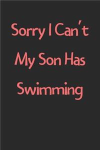 Sorry I Can't My Son Has Swimming