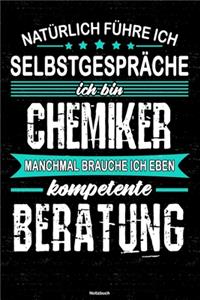 Natürlich führe ich Selbstgespräche ich bin Chemiker manchmal brauche ich eben kompetente Beratung Notizbuch