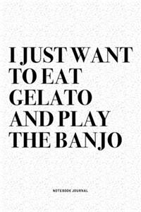 I Just Want To Eat Gelato And Play The Banjo