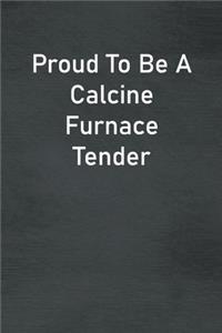 Proud To Be A Calcine Furnace Tender