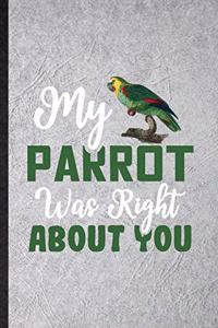 My Parrot Was Right About You