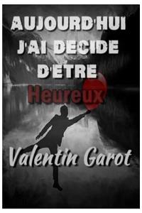 Aujourd'hui j'ai décidé d'être heureux