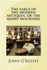 The farce of the Modern antiques, or the merry mourners