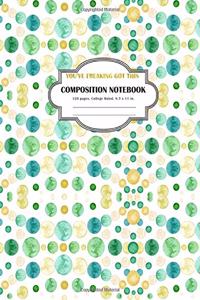 Composition Notebook You've Freaking Got This