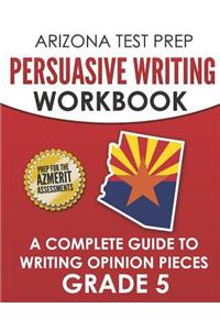 ARIZONA TEST PREP Persuasive Writing Workbook Grade 5