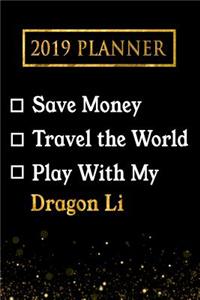 2019 Planner: Save Money, Travel the World, Play with My Dragon Li: 2019 Dragon Li Planner