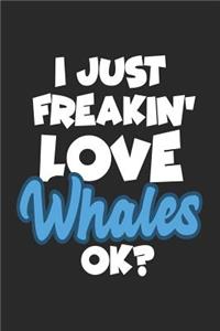 I Just Freakin' Love Whales Ok?